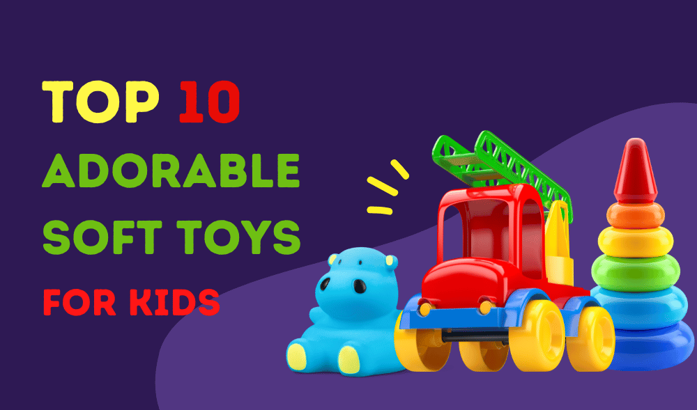 Top 10 Adorable Soft Toys for Kids