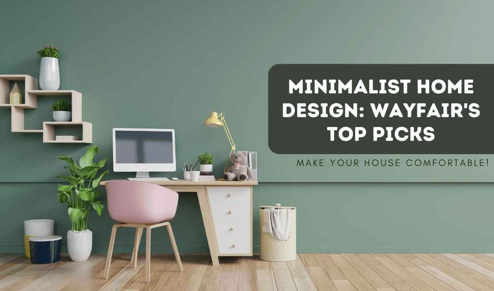 Minimalist Home Design: Wayfair's Top Picks