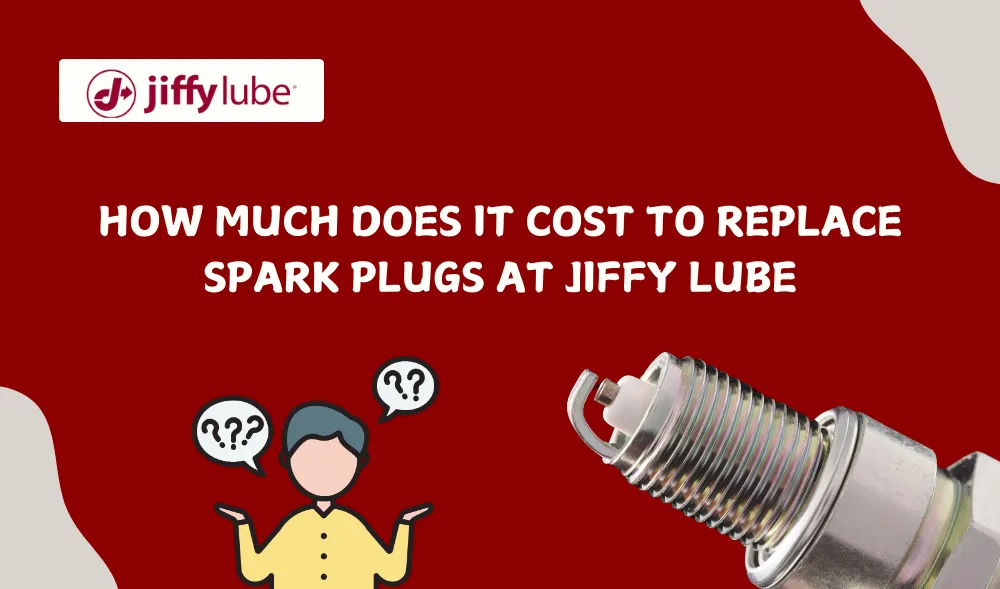 How Much Does It Cost To Replace Spark Plugs At Jiffy Lube