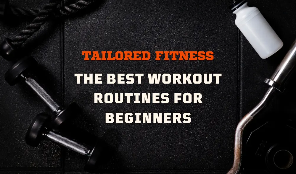 Tailored Fitness: The Best Workout Routines for Beginners