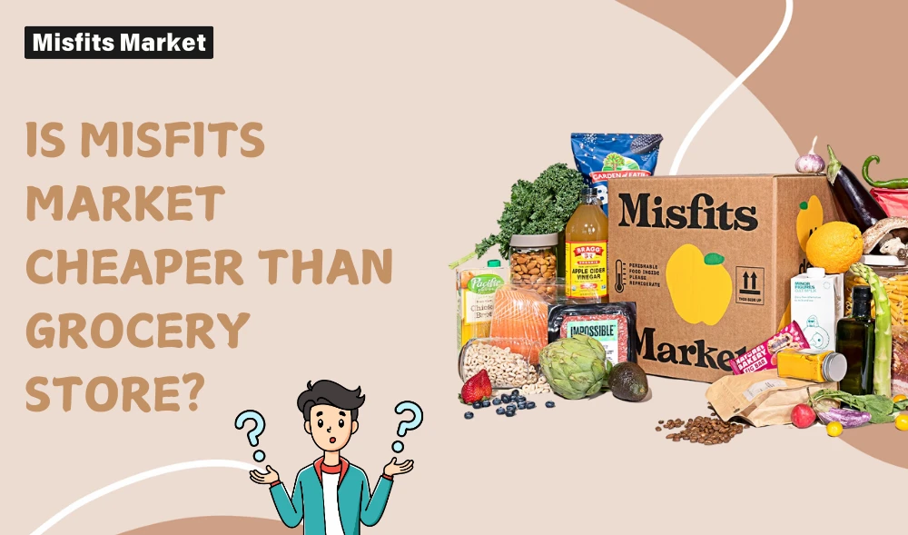 Is Misfits Market Cheaper Than The Grocery Store?